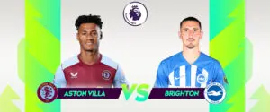 Aston Villa και Brighton: Μια Σημαντική Αναμέτρηση στην Premier League