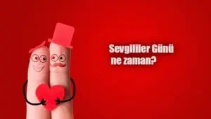 Sevgililer Günü Ne Zaman Kutlanır?